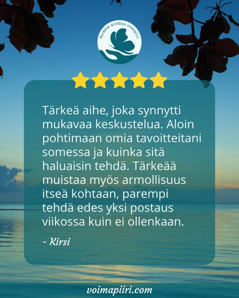 Kirsin palaute: Tärkeä aihe, joka synnytti mukavaa keskustelua. Aloin pohtimaan omia tavoitteitani somessa ja kuinka sitä haluaisin tehdä. Tärkeää muistaa myös armollisuus itseä kohtaan, parempi tehdä edes yksi postaus viikossa kuin ei ollenkaan.